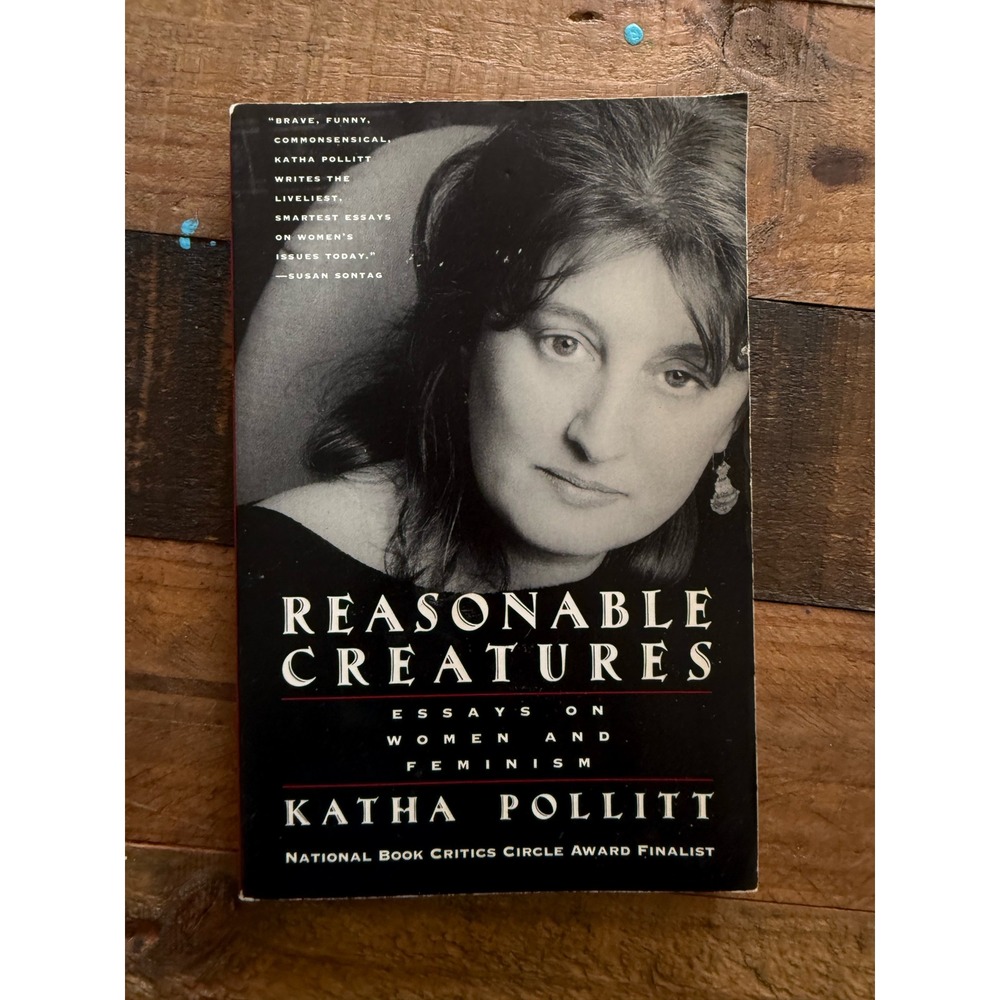 Reasonable Creatures Essays on Women and Feminism Katha Pollitt Vintage Book